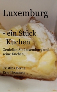Cristina Berna et Eric Thomsen - Luxemburg - ein Stück Kuchen - Genießen Sie Luxemburg und seine Kuchen, mit eigenen Fotos.