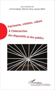 Cristina Bogdan et Béatrice Fleury - Patrimoine, création, culture - A l'intersection des dispositifs et des publics.