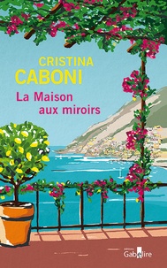 Cristina Caboni - La maison aux miroirs.