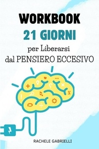  Cristina Caione et  Rachele Gabrielli - 21 Giorni per Liberarsi dal Pensiero Eccessivo:  Un Percorso Pratico per la Serenità Mentale.