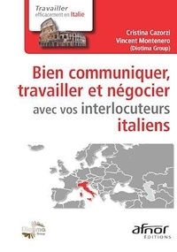 Cristina Cazorzi et Vincent Montenero - Bien communiquer, travailler et négocier avec vos interlocuteurs italiens.