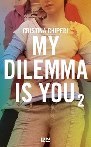 Téléchargement gratuit easy book My dilemma is you Tome 2 (Litterature Francaise) iBook DJVU 9782823851014 par Cristina Chiperi