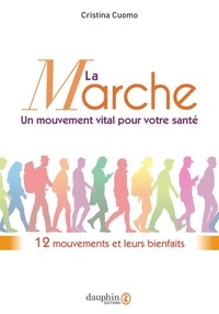 Cristina Cuomo - La marche, un mouvement vital pour votre santé - 12 mouvements et leurs bienfaits.