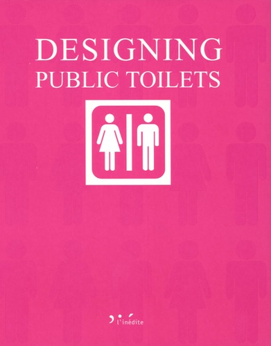 Cristina Del Valle Schuster - Designing Public Toilets - Edition en cinq langues français-anglais-allemand-espagnol-italien.