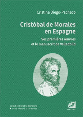 Cristina Diego Pache - Cristobal de Morales en Espagne, ses premières oeuvres et le manuscrit de Valladolid.