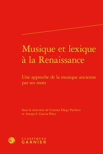 Musique et lexique à la Renaissance. Une approche de la musique ancienne par ses mots