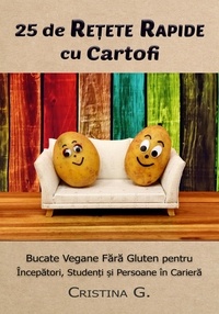  Cristina G. - 25 de Retete Rapide cu Cartofi: Carte de Bucate Vegane Fara Gluten - Retete Rapide pentru Incepatori, #1.