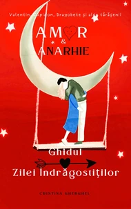 Amor &amp; Anarhie: Ghidul Zilei Indragostitilor