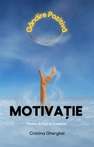 Motivatie pentru Artisti &amp; Creatori – Gandire Pozitiva