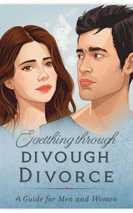 Getting Through Divorce: A Guide for Men and Women