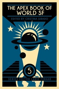  Cristina Jurado et  Lavie Tidhar - The Apex Book of World SF: Volume 5 - Apex World SF, #5.