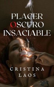  Cristina Laos - Placer oscuro insaciable - novela romántica erótica.