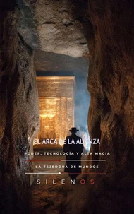 EL ARCA DE LA ALIANZA: Poder, Tecnología y Alta Magia