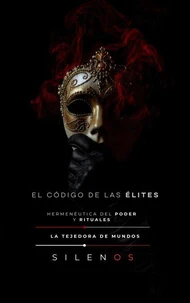 EL CÓDIGO DE LAS ÉLITES: Hermenéutica del poder y rituales de élite