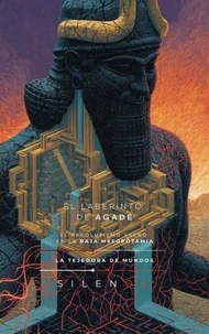 EL LABERINTO DE AGADÉ: BAJA MESOPOTAMIA