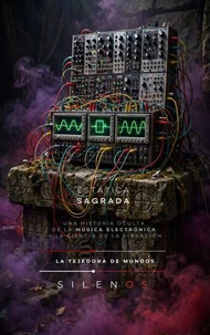 ESTÁTICA SAGRADA: Una historia oculta de la música electrónica