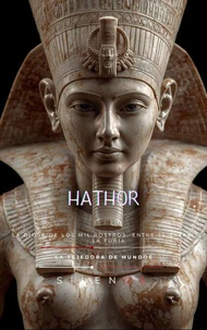 HATHOR  La Diosa de los Mil Rostros, entre el Éxtasis y la Furia