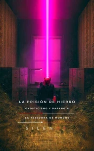LA PRISIÓN DE HIERRO: Gnosticismo y Paranoia
