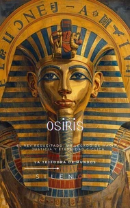 OSIRIS El Rey Resucitado: Un Legado de Magia,  Justicia y Eternidad Cíclica
