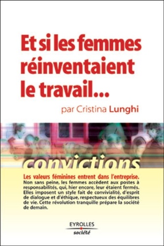 Cristina Lunghi - Et Si Les Femmes Reinventaient Le Travail....