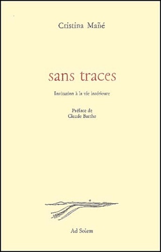 Cristina Mañé - Sans Traces. Invitation A La Vie Interieure.