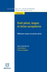 Cristina Mauro et Francesca Ruggieri - Droit pénal, langue et Union européenne - Réflexions autour du procès pénal.