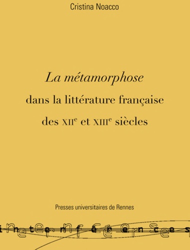 Cristina Noacco - La métamorphose dans la littérature française des XIIe et XIIIe siècles.