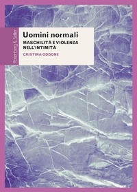 Cristina Oddone - Uomini normali - Maschilità e violenza nell'intimità.