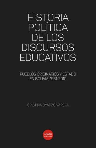 Historia política de los discursos educativos. Pueblos originarios y Estado en Bolivia, 1931-2010