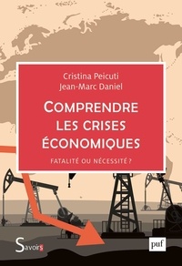 Cristina Peicuti et Jean-Marc Daniel - Comprendre les crises économiques - Fatalité ou nécessité ?.