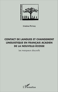 Cristina Petras - Contact de langues et changement linguistique en français acadien de la Nouvelle-Ecosse - Les marqueurs discursifs. 1 Cédérom
