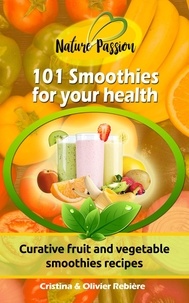  Cristina Rebiere - 101 Smoothies for Your Health - Nature Passion.