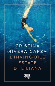 Cristina Rivera Garza et Giulia Zavagna - L’invincibile estate di Liliana.