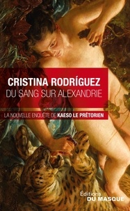 Cristina Rodriguez - Du sang sur Alexandrie - Une enquête de Kaeso le prétorien.