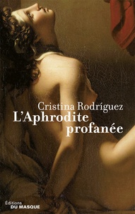 Cristina Rodriguez - L'Aphrodite profanée - Une enquête de Kaeso le prétorien.
