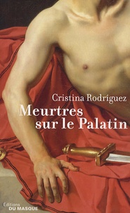 Cristina Rodriguez - Meurtres sur le Palatin - Une enquête de Kaeso le prétorien.