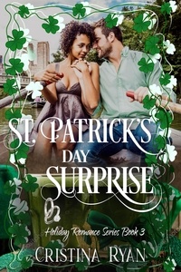  Cristina Ryan - St. Patrick's Day Surprise - Clean Billionaire Holiday Romance Series, #3.
