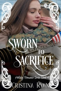  Cristina Ryan - Sworn to Sacrifice - Clean Billionaire Holiday Romance Series, #4.