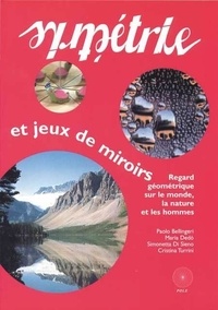 Cristina Turrini et Paolo Bellingeri - Symétrie et jeux de miroirs. - Regard géométrique sur le monde, la nature et les hommes.