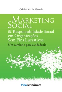 Cristina Vaz de Almeida - Marketing Social & Responsabilidade Social em Organizações Sem Fins Lucrativos - Um caminho para a cidadania.