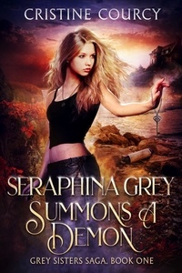  Cristine Courcy - Seraphina Grey Summons a Demon - Grey Sisters Saga, #1.