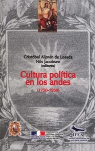 Crístobal Aljovín de Losada et Nils Jacobsen - Cultura política en los Andes (1750-1950).