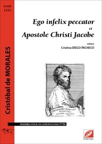 Cristóbal de Morales et Pacheco cristina Diego - Ego infelix peccator et Apostole Christi Jacobe - partition pour ensemble vocal ou chœur à quatre voix (TTTB).