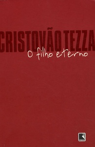 Cristovão Tezza - O filho eterno.