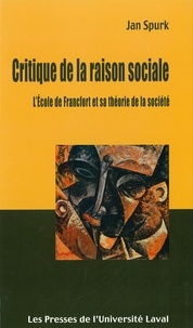 Jan Spurk - Critique de la raison sociale - l'École de Francfort et sa théorie de la société.