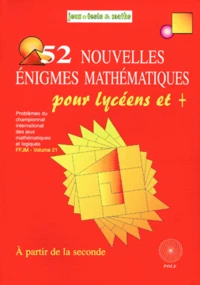 52 nouvelles énigmes mathématiques pour lycéens & +