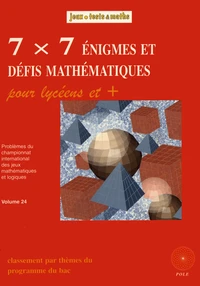 7 x 7 énigmes et défis mathématiques pour lycéens et + du championnat international des jeux mathématiques et logiques