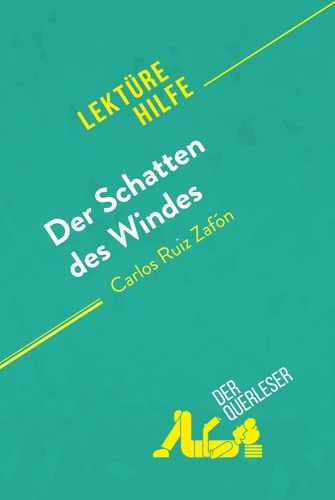 Lektürehilfe  Der Schatten des Windes von Carlos Ruiz Zafón (Lektürehilfe). Detaillierte Zusammenfassung, Personenanalyse und Interpretation