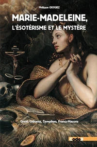 Marie-Madeleine, l'ésotérisme et le mystère