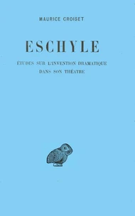 Eschyle.Etudes Sur Invention Dramatique